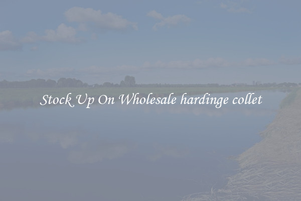 Stock Up On Wholesale hardinge collet