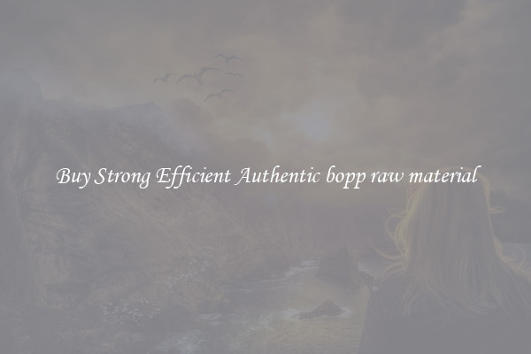 Buy Strong Efficient Authentic bopp raw material