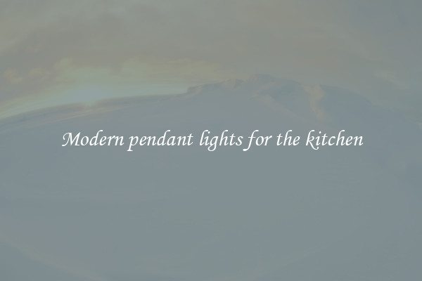 Modern pendant lights for the kitchen