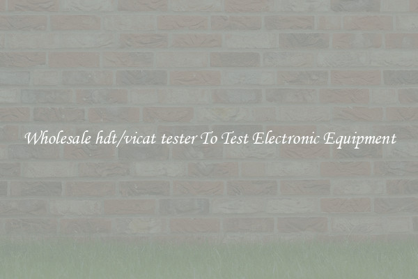 Wholesale hdt/vicat tester To Test Electronic Equipment