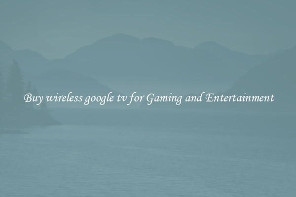 Buy wireless google tv for Gaming and Entertainment