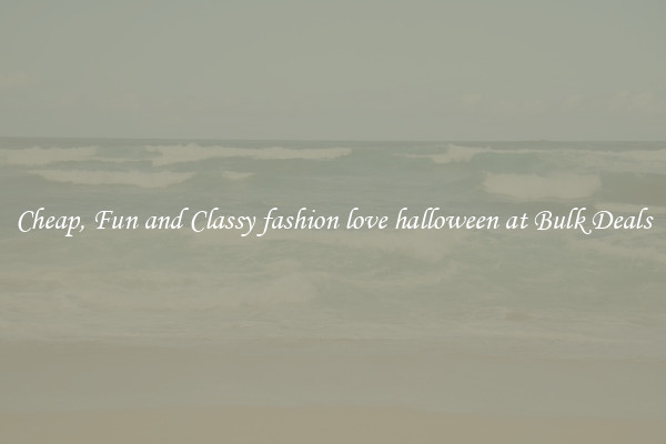 Cheap, Fun and Classy fashion love halloween at Bulk Deals