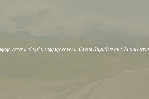 luggage cover malaysia, luggage cover malaysia Suppliers and Manufacturers