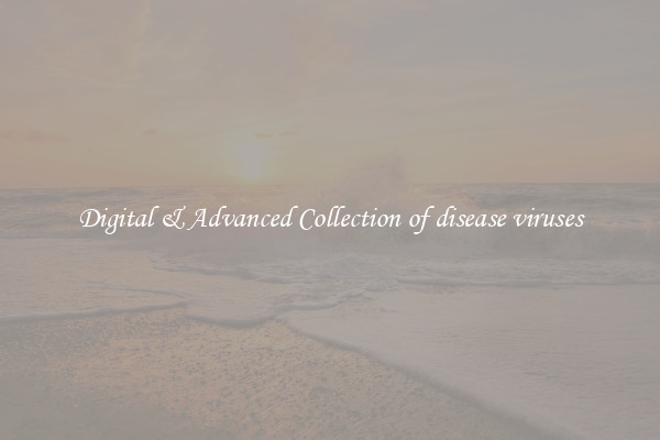 Digital & Advanced Collection of disease viruses