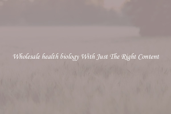 Wholesale health biology With Just The Right Content