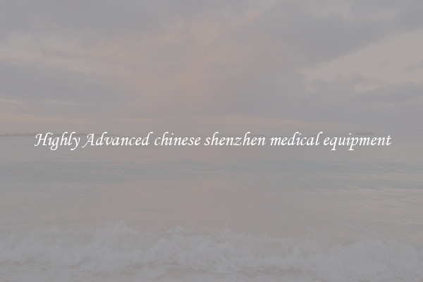Highly Advanced chinese shenzhen medical equipment