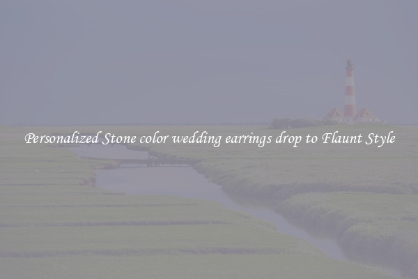 Personalized Stone color wedding earrings drop to Flaunt Style