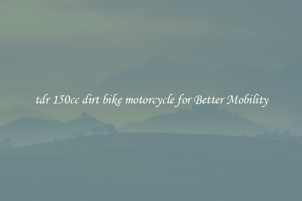 tdr 150cc dirt bike motorcycle for Better Mobility