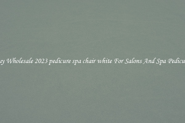 Buy Wholesale 2023 pedicure spa chair white For Salons And Spa Pedicures