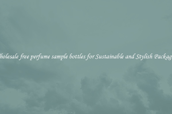Wholesale free perfume sample bottles for Sustainable and Stylish Packaging