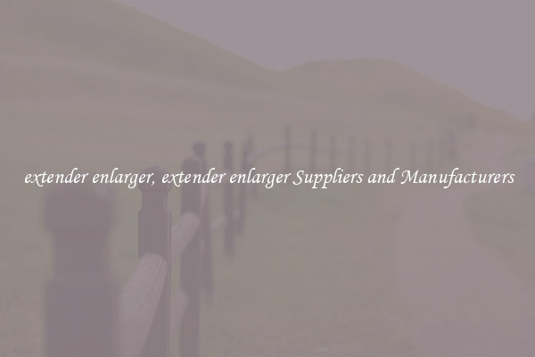 extender enlarger, extender enlarger Suppliers and Manufacturers