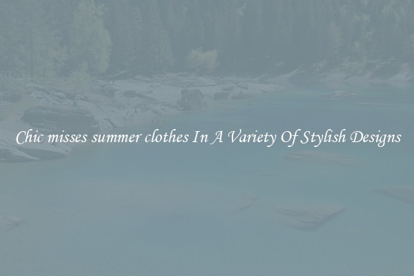 Chic misses summer clothes In A Variety Of Stylish Designs