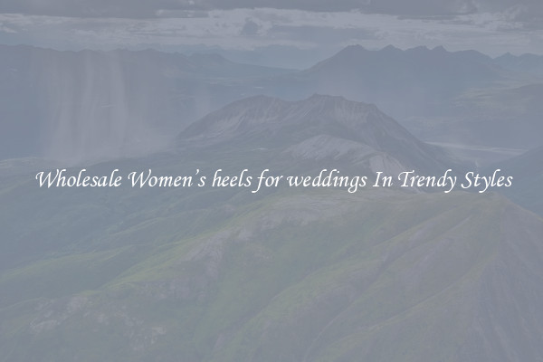 Wholesale Women’s heels for weddings In Trendy Styles