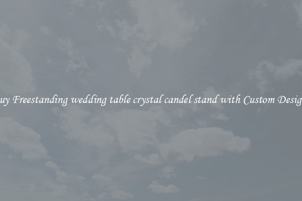 Buy Freestanding wedding table crystal candel stand with Custom Designs