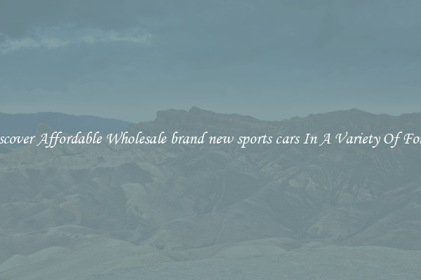Discover Affordable Wholesale brand new sports cars In A Variety Of Forms