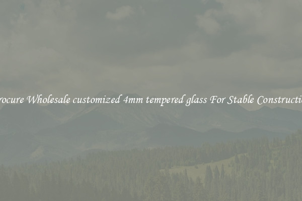 Procure Wholesale customized 4mm tempered glass For Stable Construction