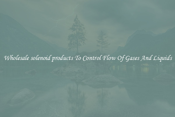 Wholesale solenoid products To Control Flow Of Gases And Liquids