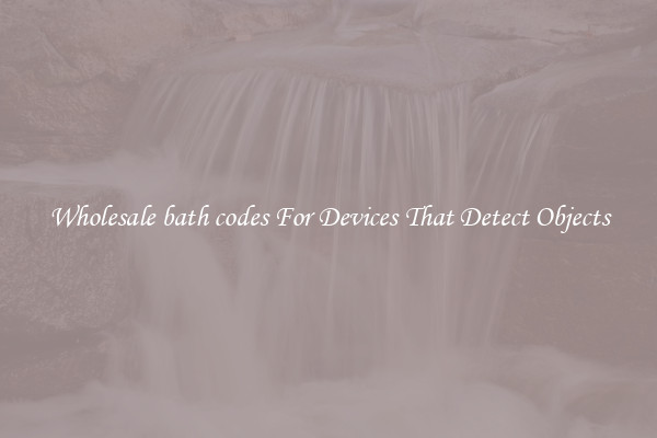 Wholesale bath codes For Devices That Detect Objects