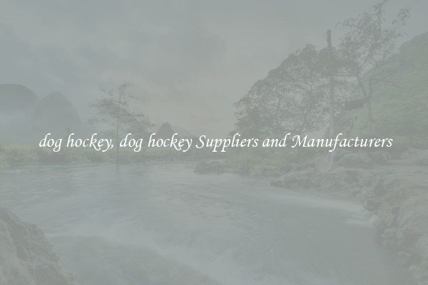 dog hockey, dog hockey Suppliers and Manufacturers