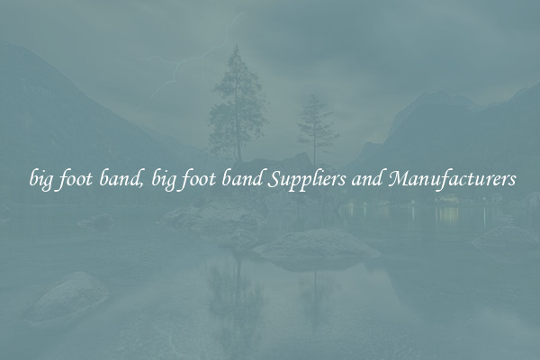 big foot band, big foot band Suppliers and Manufacturers