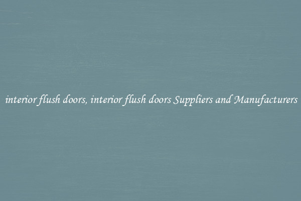 interior flush doors, interior flush doors Suppliers and Manufacturers