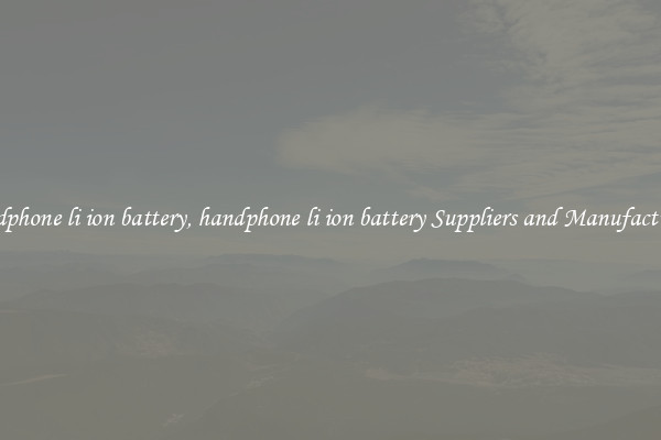 handphone li ion battery, handphone li ion battery Suppliers and Manufacturers