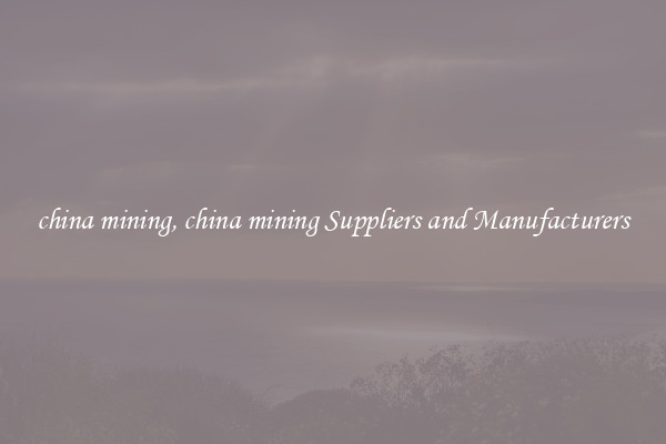 china mining, china mining Suppliers and Manufacturers