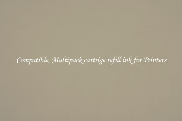Compatible, Multipack cartrige refill ink for Printers