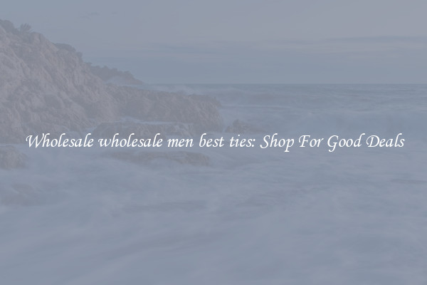 Wholesale wholesale men best ties: Shop For Good Deals