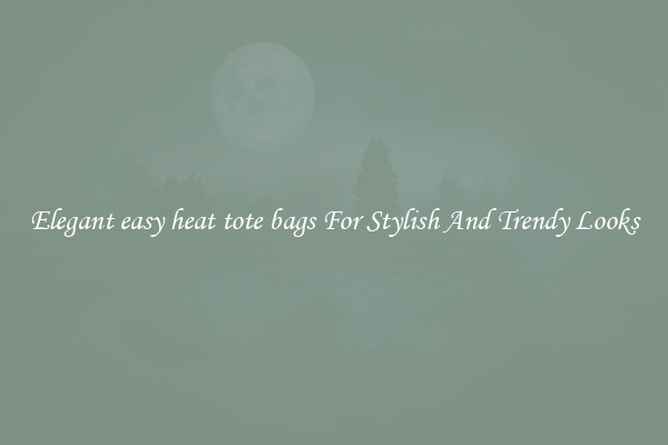Elegant easy heat tote bags For Stylish And Trendy Looks