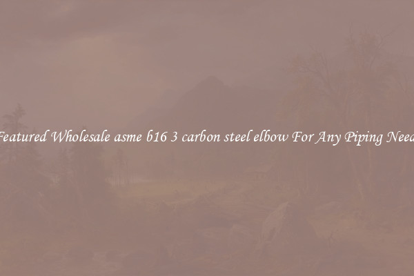 Featured Wholesale asme b16 3 carbon steel elbow For Any Piping Needs