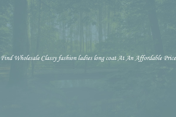 Find Wholesale Classy fashion ladies long coat At An Affordable Price