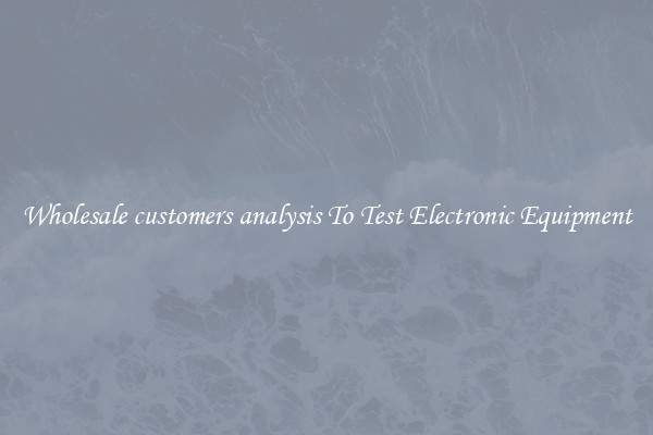 Wholesale customers analysis To Test Electronic Equipment