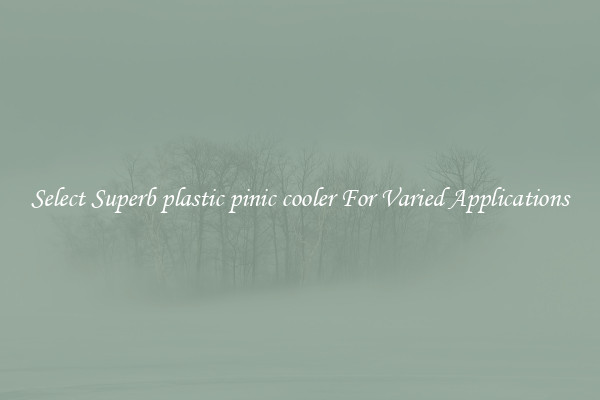 Select Superb plastic pinic cooler For Varied Applications