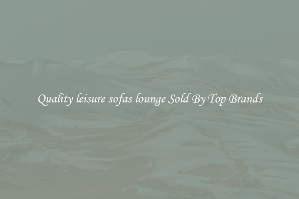 Quality leisure sofas lounge Sold By Top Brands