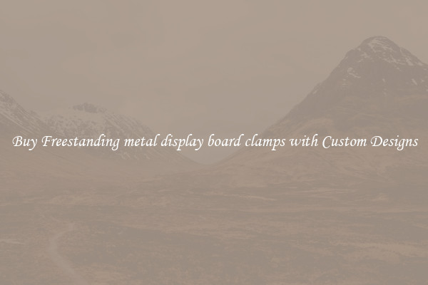 Buy Freestanding metal display board clamps with Custom Designs