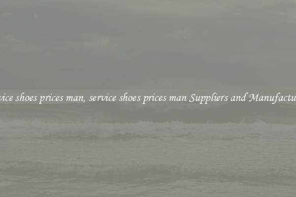 service shoes prices man, service shoes prices man Suppliers and Manufacturers
