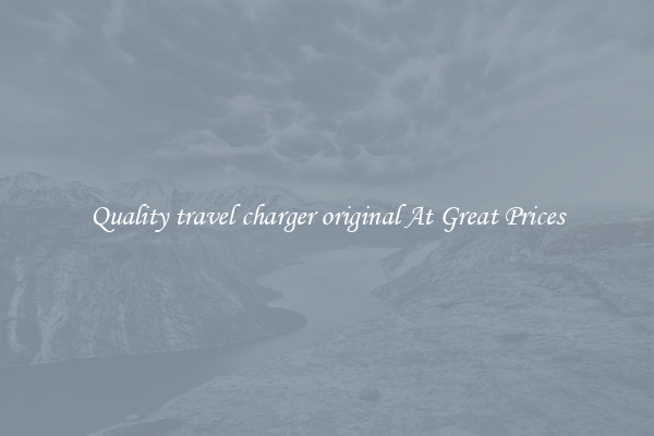 Quality travel charger original At Great Prices