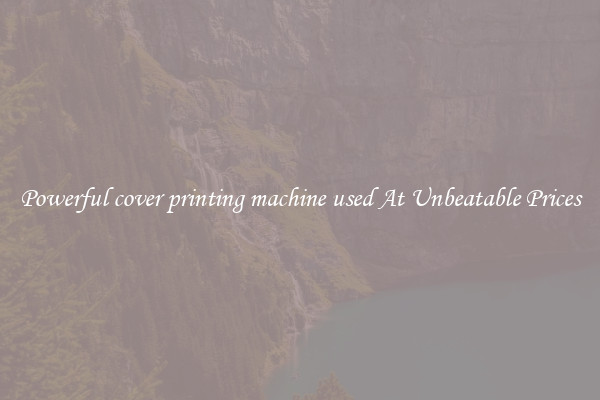 Powerful cover printing machine used At Unbeatable Prices