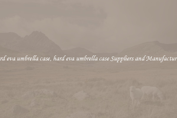 hard eva umbrella case, hard eva umbrella case Suppliers and Manufacturers