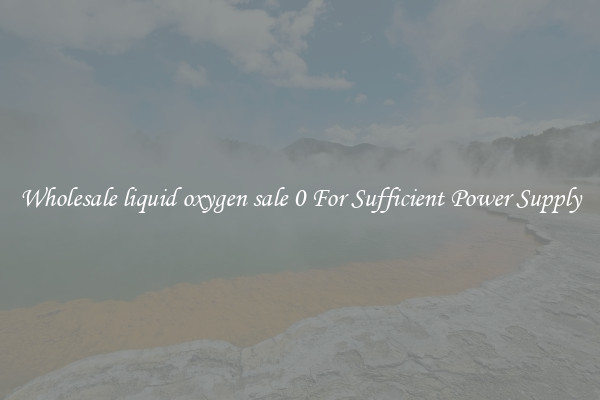Wholesale liquid oxygen sale 0 For Sufficient Power Supply