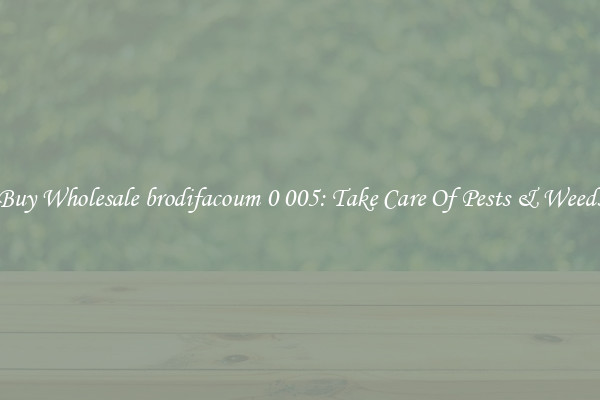 Buy Wholesale brodifacoum 0 005: Take Care Of Pests & Weeds