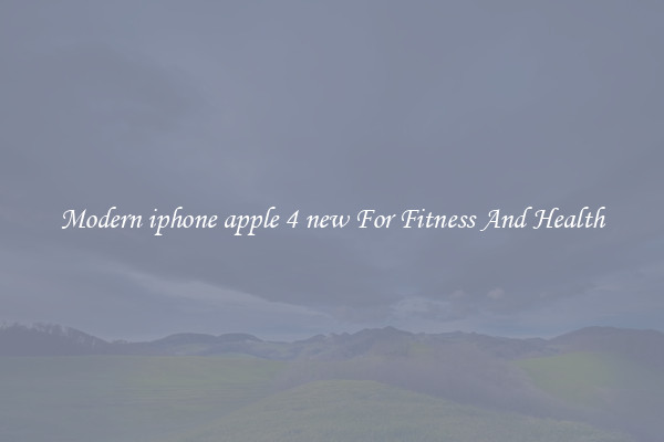 Modern iphone apple 4 new For Fitness And Health