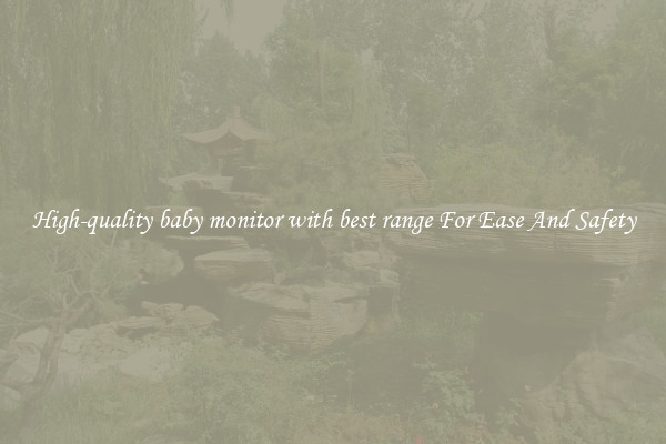 High-quality baby monitor with best range For Ease And Safety