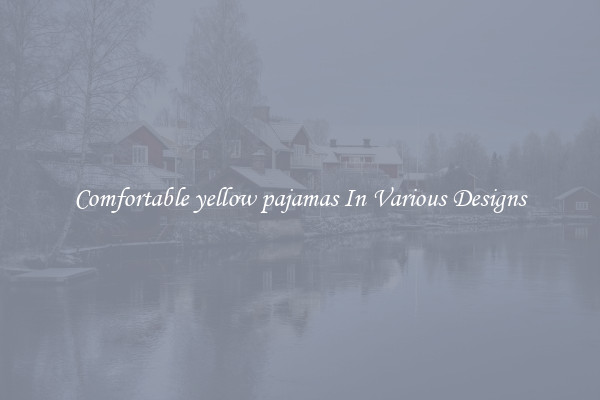 Comfortable yellow pajamas In Various Designs