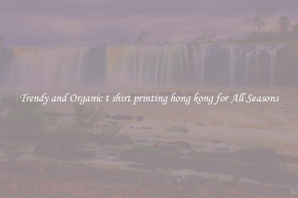 Trendy and Organic t shirt printing hong kong for All Seasons