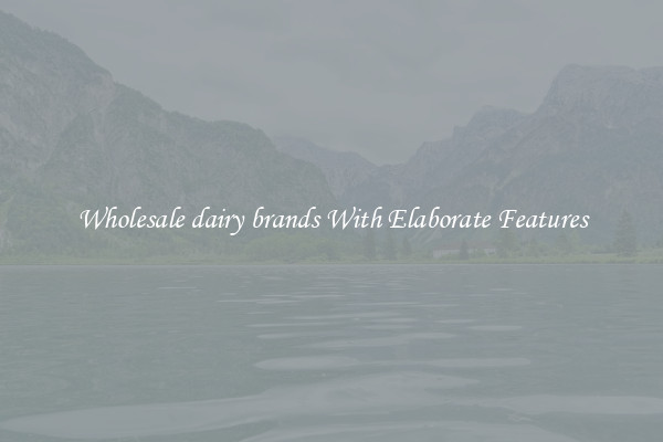 Wholesale dairy brands With Elaborate Features