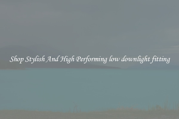 Shop Stylish And High Performing low downlight fitting