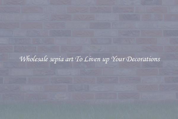 Wholesale sepia art To Liven up Your Decorations
