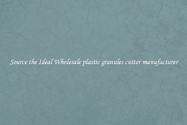 Source the Ideal Wholesale plastic granules cutter manufacturer
